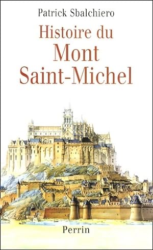 Seller image for Histoire du mont saint-michel - Patrick Sbalchiero for sale by Book Hmisphres