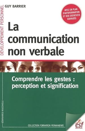 Image du vendeur pour La communication non verbale : Compredre les gestes : perception et signification - Guy Barrier mis en vente par Book Hmisphres