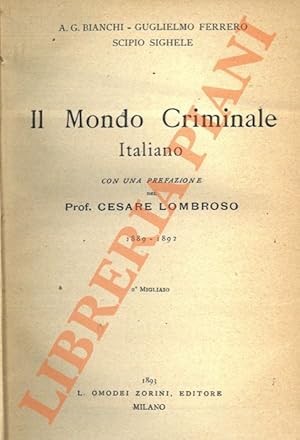 Il mondo criminale italiano. Con una prefazione del Prof. Cesare Lombroso. 1889-1892 - Mondo crim...