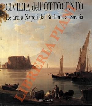 Bild des Verkufers fr Civilt dell'Ottocento. Le arti a Napoli dai Borbone ai Savoia. zum Verkauf von Libreria Piani