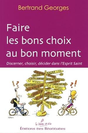 Faire les bons choix au bon moment : Discerner choisir d?cider dans l'esprit saint - Bertrand Geo...