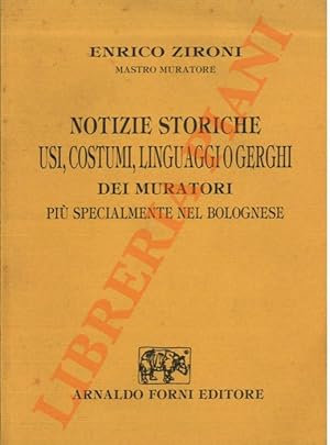 Bild des Verkufers fr Notizie storiche usi, costumi, linguaggio gerghi dei muratori pi specialmente nel bolognese. zum Verkauf von Libreria Piani