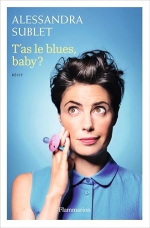 T'as le blues, baby ? - Alexandra Sublet