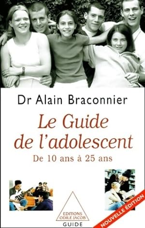 Le guide de l'adolescent de 10 à 25 ans - Alain Braconnier