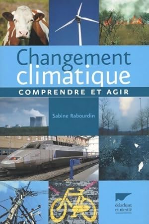 Bild des Verkufers fr Changement climatique : Comprendre et agir - Sabine Rabourdin zum Verkauf von Book Hmisphres