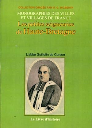 Les petites seigneuries de haute-bretagne : Ouvrage posthume contenat 22 seigneuries - Abbé Guill...
