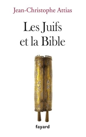 Les juifs et la bible - Jean-Christophe Attias