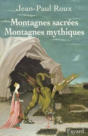 Montagnes sacrées montagnes mythiques - Jean-Paul Roux