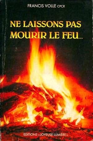 Seller image for Ne laissons pas mourir le feu - Francis Volle for sale by Book Hmisphres