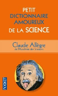 Petit dictionnaire amoureux de la science - Claude All?gre