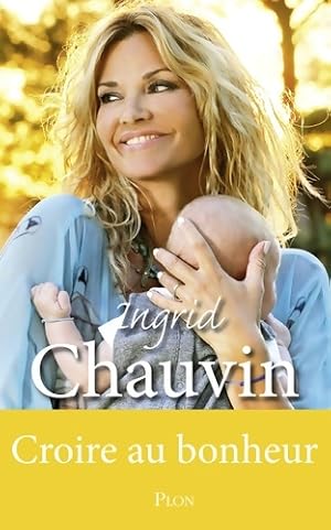 Croire au bonheur - Ingrid Chauvin