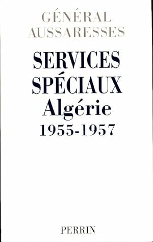 Services sp ciaux. Alg rie 1955-1957 - G n ral Aussaresses