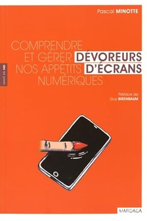 Seller image for D?voreurs d'?cran : Comprendre et g?rer nos app?tits num?riques - Pascal Minotte for sale by Book Hmisphres