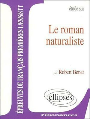 Le roman naturaliste - Robert Benet