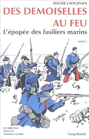 Les demoiselles au feu : L'épopée des fusiliers marins - Roger Laouenan