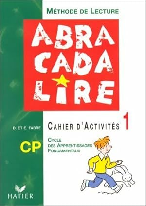 Abracadalire : Lecture. cahier d'activit?s CP Tome I - D Fabre