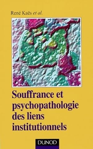 Souffrance et psychopathologie des liens institutionnels - Ren  Ka s