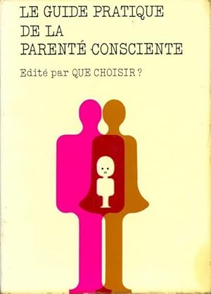 Le guide pratique de la parent? consciente - Collectif