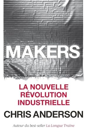 Makers : La nouvelle r?volution industrielle - Chris Anderson