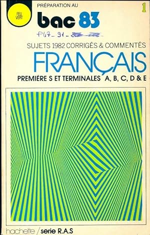 Fran ais 1 re S et terminales A, B, C, D & D bac 1983 - Collectif