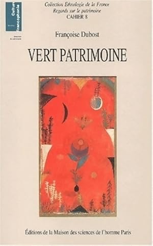 Vert patrimoine. : La constitution d'un nouveau domaine patrimonial - Fran?oise Dubost