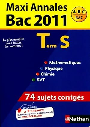 Maxi annales Bac 2011 terminale S. Sujets corrig?s - Collectif