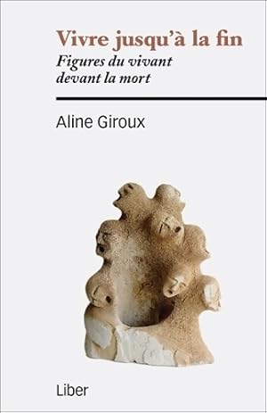 Bild des Verkufers fr Vivre jusqu'? la fin - figures du vivant devant la mort - Aline Giroux zum Verkauf von Book Hmisphres