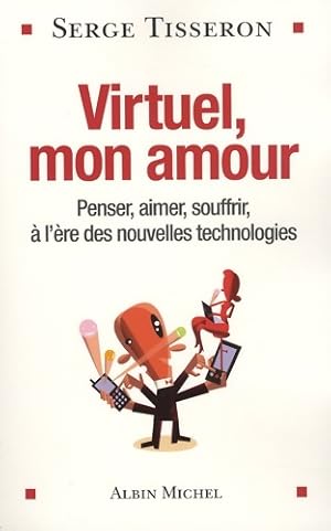 Virtuel mon amour : Penser aimer souffrir   l' re des nouvelles technologies - Serge Tisseron