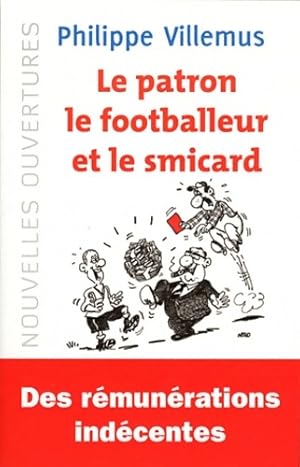 Image du vendeur pour Le patron le footballeur et le smicard - Philippe Villemus mis en vente par Book Hmisphres