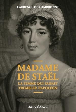 Seller image for Madame de Sta?l la femme qui faisait trembler Napol?on - Laurence De Cambronne for sale by Book Hmisphres