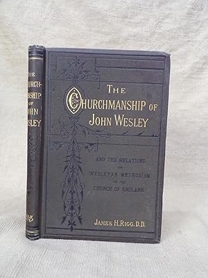 Image du vendeur pour THE CHURCHMANSHIP OF JOHN WESLEY AND THE RELATIONS OF WESLEYAN METHODISM TO THE CHURCH OF ENGLAND mis en vente par Gage Postal Books