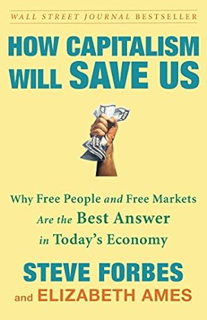 Seller image for How Capitalism Will Save Us: Why Free People and Free Markets Are the Best Answer in Today's Economy for sale by Reliant Bookstore