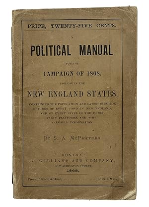 A Political Manual For The Campaign Of 1868, For Use In The New England States