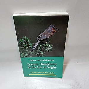 Seller image for Where To Watch Birds In Dorset, Hampshire and The Isle Of Wight (Second Edition) for sale by Cambridge Rare Books