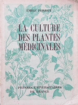 La Culture des Plantes médicales ( Description, culture, préparation, usages)