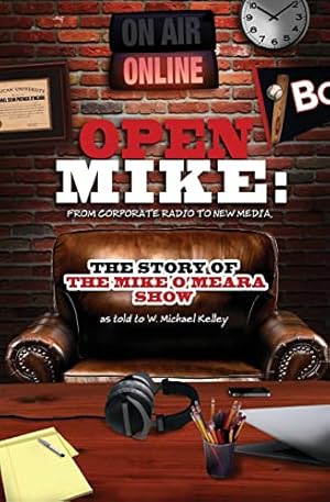 Seller image for Open Mike: From Corporate Radio to New Media: The Story of The Mike O'Meara Show for sale by Reliant Bookstore