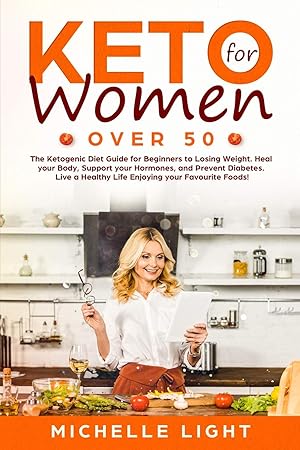 Immagine del venditore per Keto for Women Over 50: The Ketogenic Diet Guide for Beginners for Losing Weight, Heal your Body, Supporting your Hormones and Preventing Diabetes. Live an Healthy Life Enjoying your Favourites Foods! venduto da Redux Books