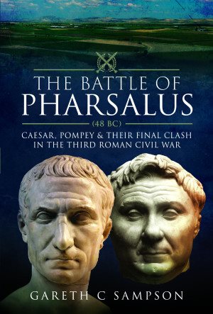 Imagen del vendedor de Battle of Pharsalus, 48 Bc : Caesar, Pompey and Their Final Clash in the Third Roman Civil War a la venta por GreatBookPrices
