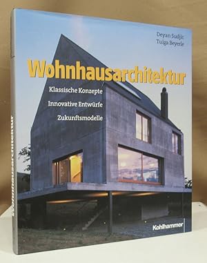 Bild des Verkufers fr Wohnhausarchitektur. Klassische Konzepte - Innovative Entwrfe - Zukunftsmodelle. zum Verkauf von Dieter Eckert