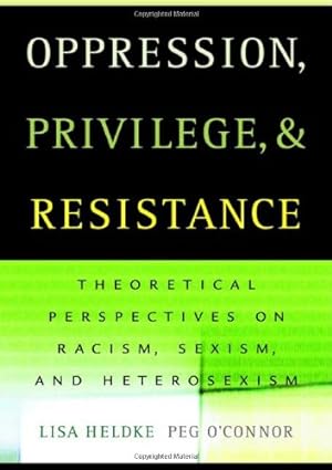 Seller image for Oppression, Privilege, and Resistance: Theoretical Perspectives on Racism, Sexism, and Heterosexism for sale by Pieuler Store