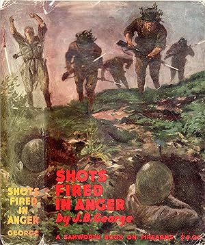 Seller image for Shots Fired in Anger: A Rifleman's-Eye View of the Activities on the Island of Guadalcanal, in the Solomons, During the Elimination of the Japanese Forces there by the American Army Under General Patch Whose Troops Included the 132 Infantry of the Illinois National Guard, a Combat Unit of the Americal Division--in Which Organization the Author Served While Encountering the Experiences Described Herein for sale by David Foley Sporting Books