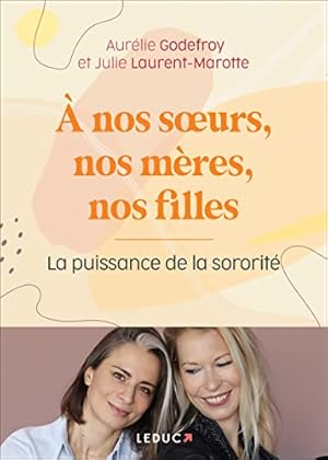 Bild des Verkufers fr A nos soeurs nos mres et nos filles: La puissance de la sororit zum Verkauf von Dmons et Merveilles