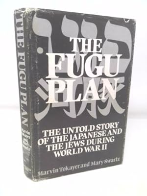 Seller image for FUGU PLAN: UNTOLD STORY OF THE JAPANESE AND THE JEWS DURING WORLD WAR II by MARY SWARTZ' 'MARVIN TOKAYER (1979-05-03) for sale by ThriftBooksVintage