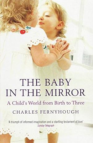 Seller image for The Baby in the Mirror: A Child's World from Birth to Three for sale by WeBuyBooks
