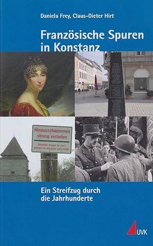 Bild des Verkufers fr Franzsische Spuren in Konstanz : eine Zeitreise durch die Jahrhunderte. (Stadtarchiv Konstanz: Kleine Schriftenreihe des Stadtarchivs Konstanz ; Bd. 11). zum Verkauf von Homburger & Hepp