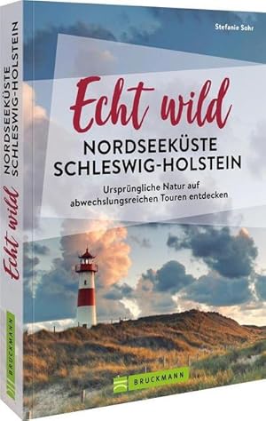 Echt wild - Nordseeküste Schleswig-Holstein : Ursprüngliche Natur auf abwechslungsreichen Touren ...
