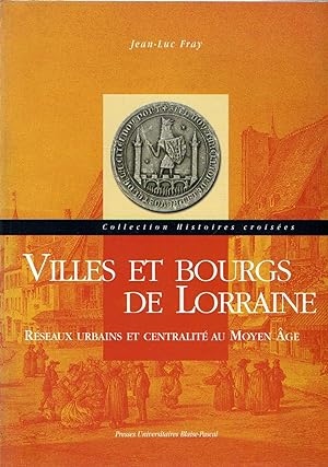 Immagine del venditore per Villes et Bourgs de Lorraine : Rseaux urbains et centralit au Moyen Age venduto da Messinissa libri