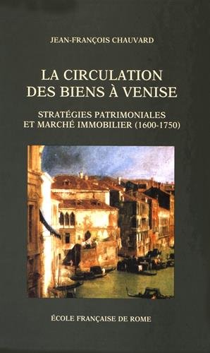 La circulation des biens Ã  Venise: Stratégies patrimoniales et marché immobilier (1600-1750)