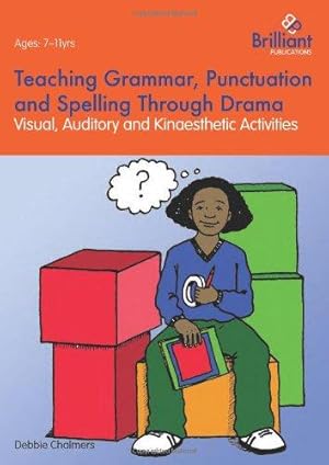 Bild des Verkufers fr Teaching Grammar, Punctuation and Spelling Through Drama: Visual, Auditory and Kinaesthetic Activities zum Verkauf von WeBuyBooks