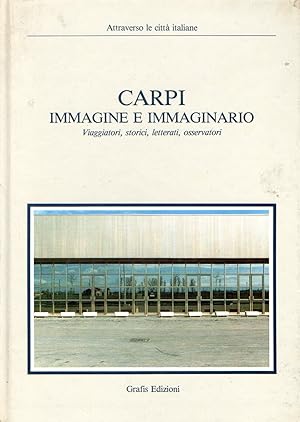 Carpi Immagini e immaginario : Viaggiatori, storici, letterati, osservatori